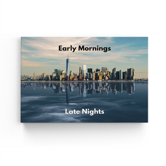 EARLY MORNINGS - LATE NIGHTS